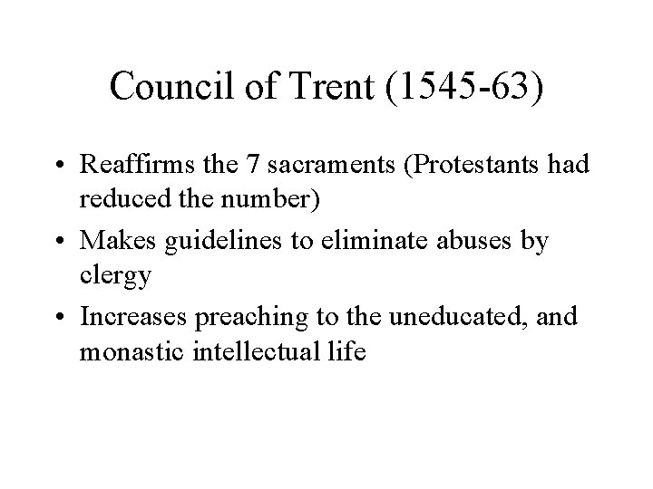 Council of Trent (1545 -63) • Reaffirms the 7 sacraments (Protestants had reduced the