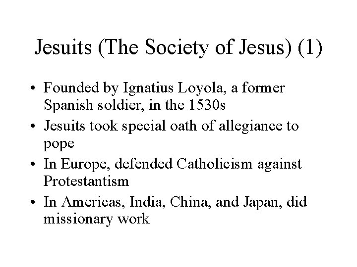 Jesuits (The Society of Jesus) (1) • Founded by Ignatius Loyola, a former Spanish