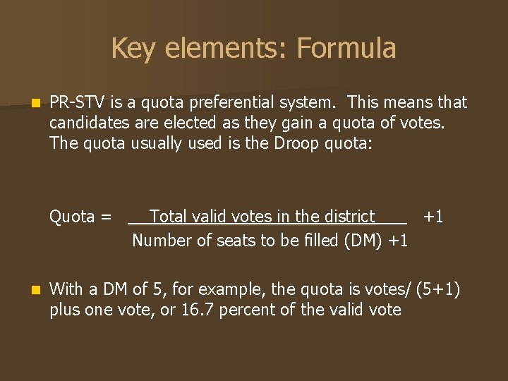 Key elements: Formula n PR-STV is a quota preferential system. This means that candidates