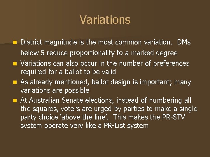 Variations n District magnitude is the most common variation. DMs below 5 reduce proportionality