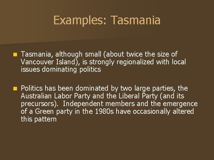 Examples: Tasmania n Tasmania, although small (about twice the size of Vancouver Island), is