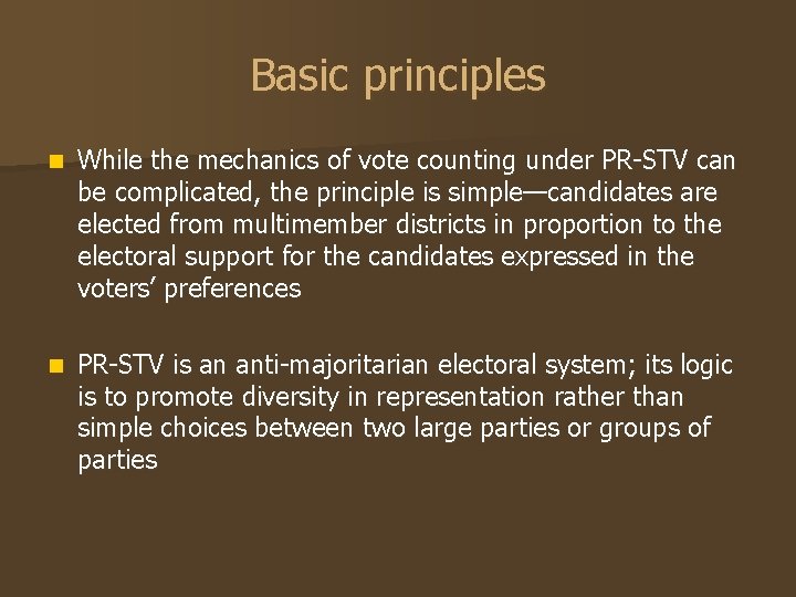 Basic principles n While the mechanics of vote counting under PR-STV can be complicated,