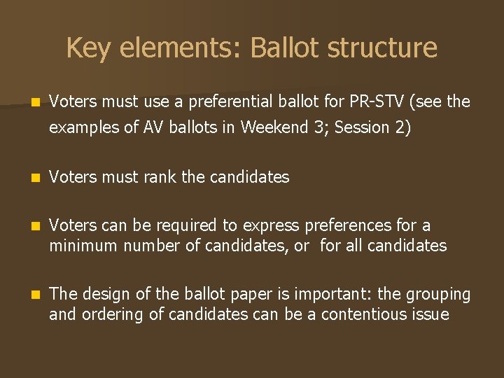 Key elements: Ballot structure n Voters must use a preferential ballot for PR-STV (see