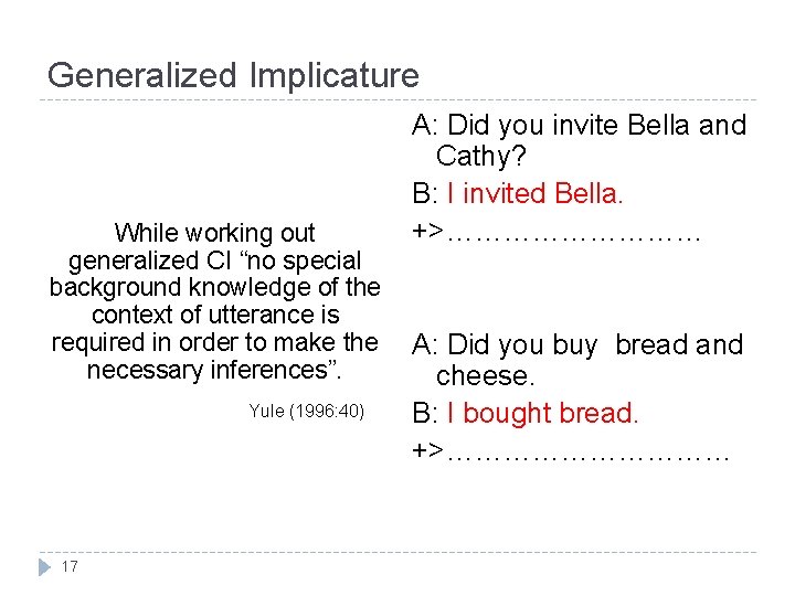 Generalized Implicature While working out generalized CI “no special background knowledge of the context