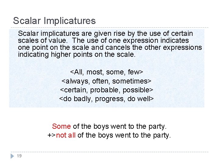 Scalar Implicatures Scalar implicatures are given rise by the use of certain scales of