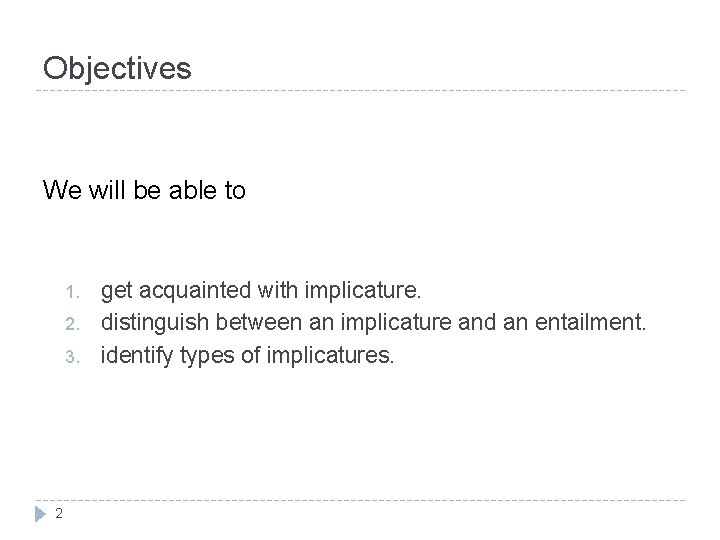 Objectives We will be able to 1. 2. 3. 2 get acquainted with implicature.
