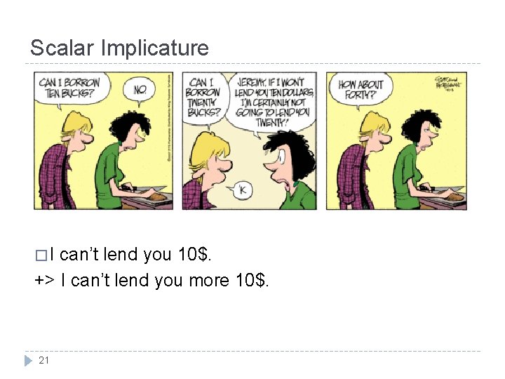 Scalar Implicature �I can’t lend you 10$. +> I can’t lend you more 10$.