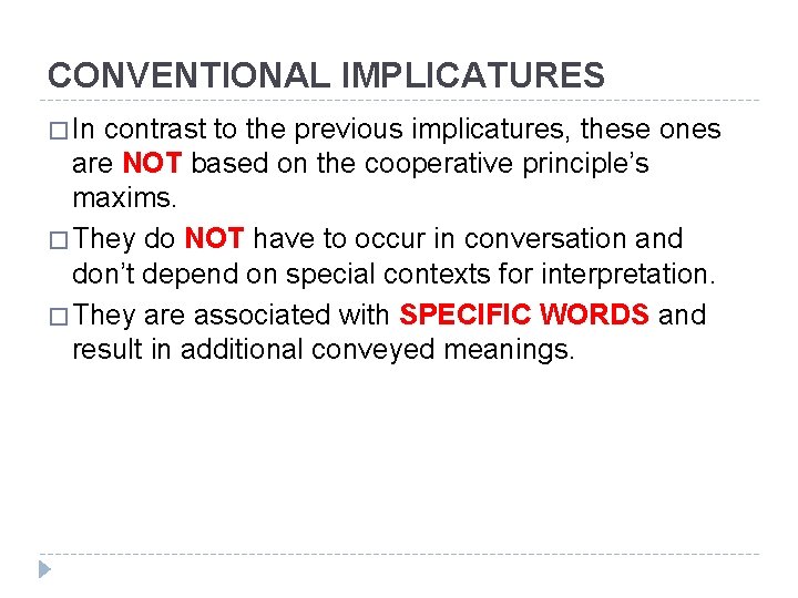 CONVENTIONAL IMPLICATURES � In contrast to the previous implicatures, these ones are NOT based