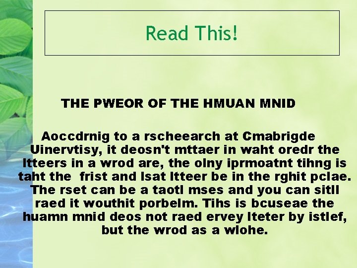 Read This! THE PWEOR OF THE HMUAN MNID Aoccdrnig to a rscheearch at Cmabrigde