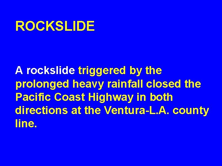 ROCKSLIDE A rockslide triggered by the prolonged heavy rainfall closed the Pacific Coast Highway