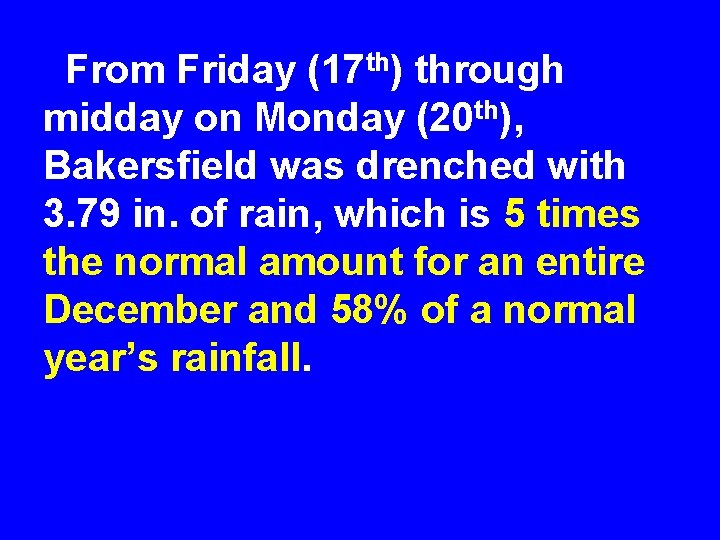  From Friday (17 th) through midday on Monday (20 th), Bakersfield was drenched
