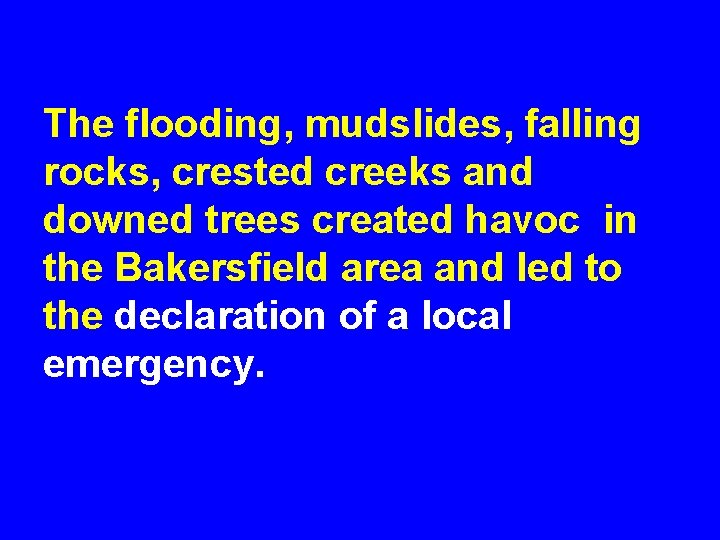 The flooding, mudslides, falling rocks, crested creeks and downed trees created havoc in the