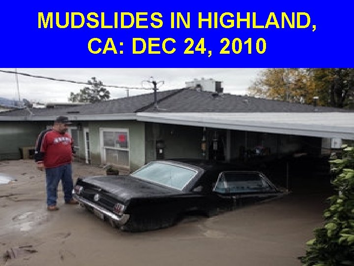 MUDSLIDES IN HIGHLAND, CA: DEC 24, 2010 