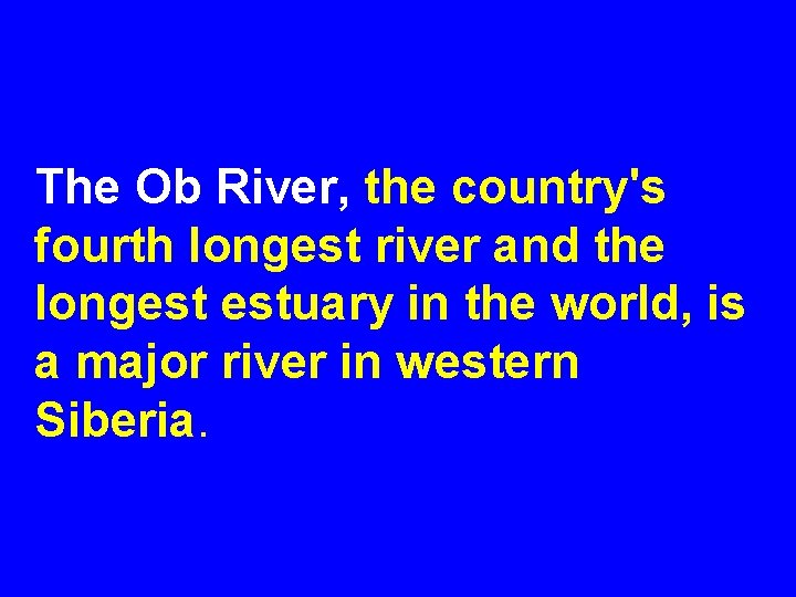 The Ob River, the country's fourth longest river and the longest estuary in the