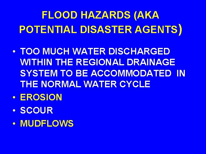 FLOOD HAZARDS (AKA POTENTIAL DISASTER AGENTS) • TOO MUCH WATER DISCHARGED WITHIN THE REGIONAL