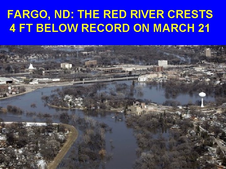 FARGO, ND: THE RED RIVER CRESTS 4 FT BELOW RECORD ON MARCH 21 