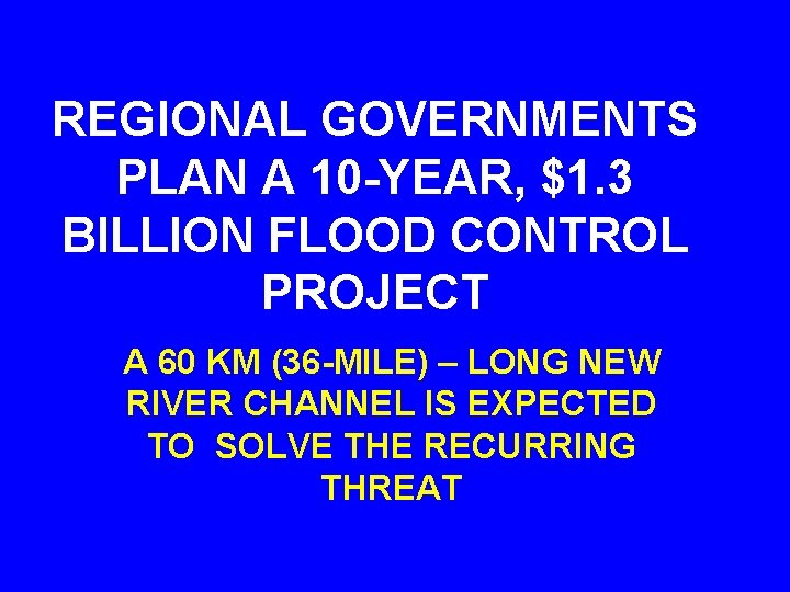 REGIONAL GOVERNMENTS PLAN A 10 -YEAR, $1. 3 BILLION FLOOD CONTROL PROJECT A 60