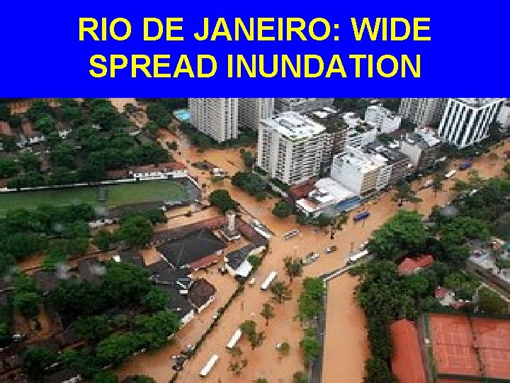 RIO DE JANEIRO: WIDE SPREAD INUNDATION 