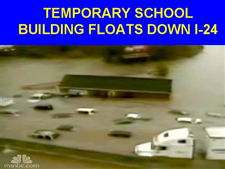 TEMPORARY SCHOOL BUILDING FLOATS DOWN I-24 