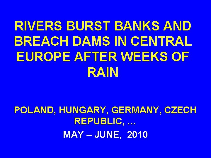 RIVERS BURST BANKS AND BREACH DAMS IN CENTRAL EUROPE AFTER WEEKS OF RAIN POLAND,