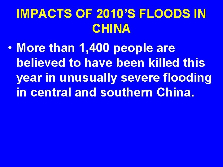 IMPACTS OF 2010’S FLOODS IN CHINA • More than 1, 400 people are believed