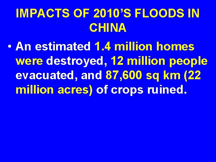 IMPACTS OF 2010’S FLOODS IN CHINA • An estimated 1. 4 million homes were
