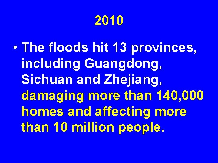 2010 • The floods hit 13 provinces, including Guangdong, Sichuan and Zhejiang, damaging more