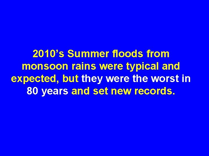 2010’s Summer floods from monsoon rains were typical and expected, but they were the