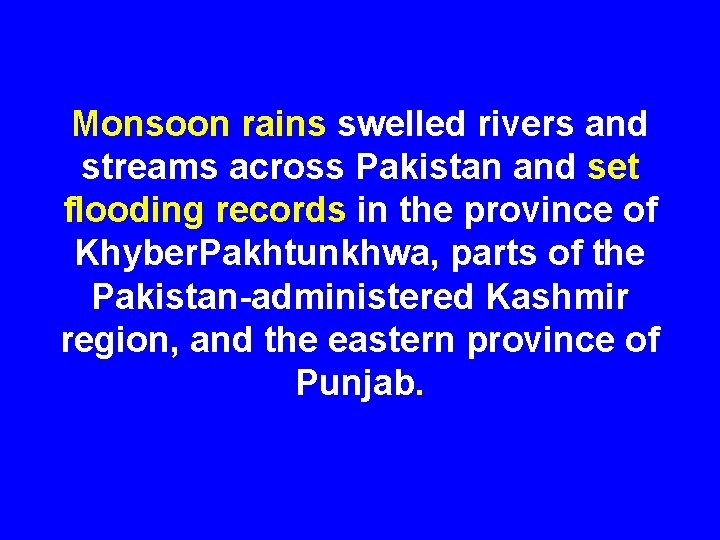 Monsoon rains swelled rivers and streams across Pakistan and set flooding records in the