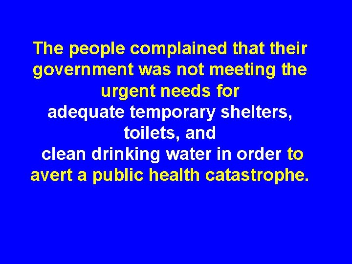 The people complained that their government was not meeting the urgent needs for adequate