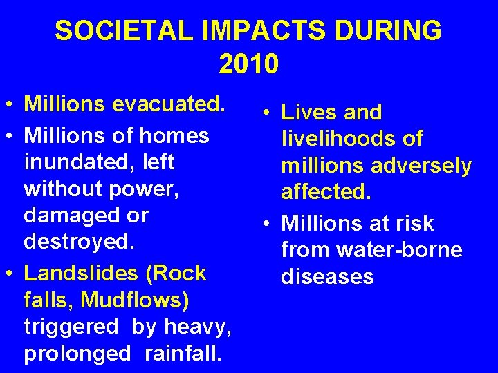 SOCIETAL IMPACTS DURING 2010 • Millions evacuated. • Millions of homes inundated, left without