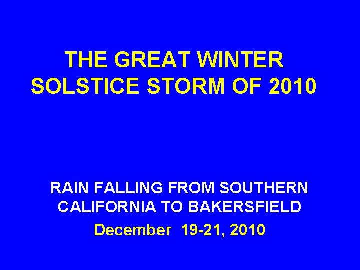 THE GREAT WINTER SOLSTICE STORM OF 2010 RAIN FALLING FROM SOUTHERN CALIFORNIA TO BAKERSFIELD