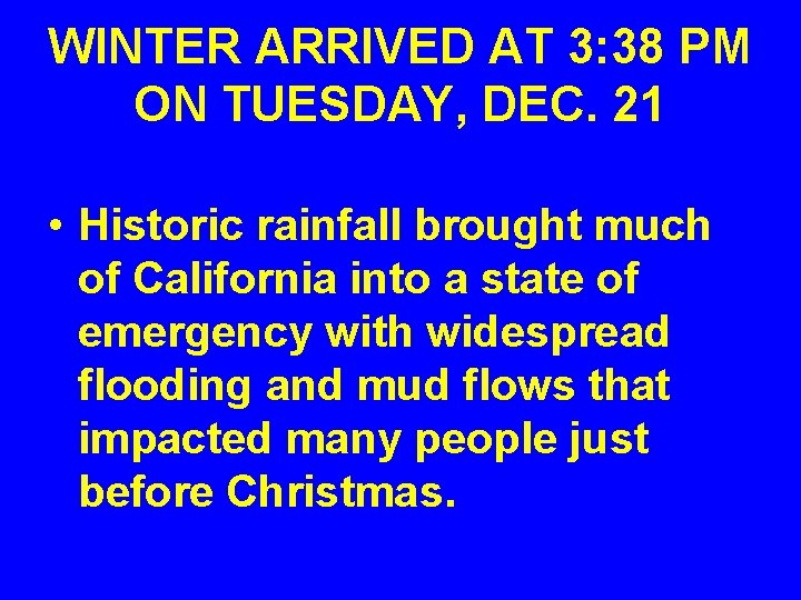 WINTER ARRIVED AT 3: 38 PM ON TUESDAY, DEC. 21 • Historic rainfall brought