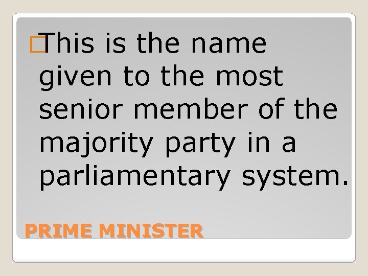 � This is the name given to the most senior member of the majority