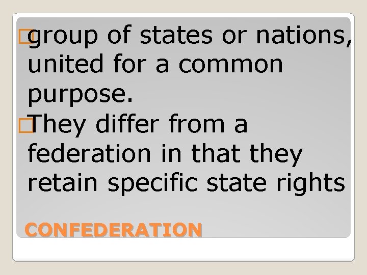 �group of states or nations, united for a common purpose. �They differ from a