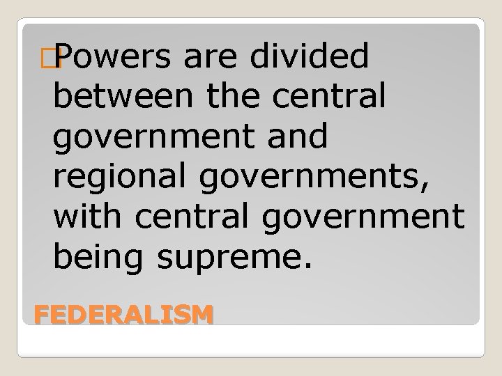 �Powers are divided between the central government and regional governments, with central government being