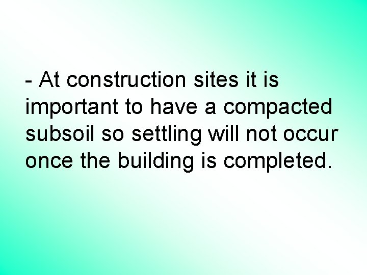 - At construction sites it is important to have a compacted subsoil so settling