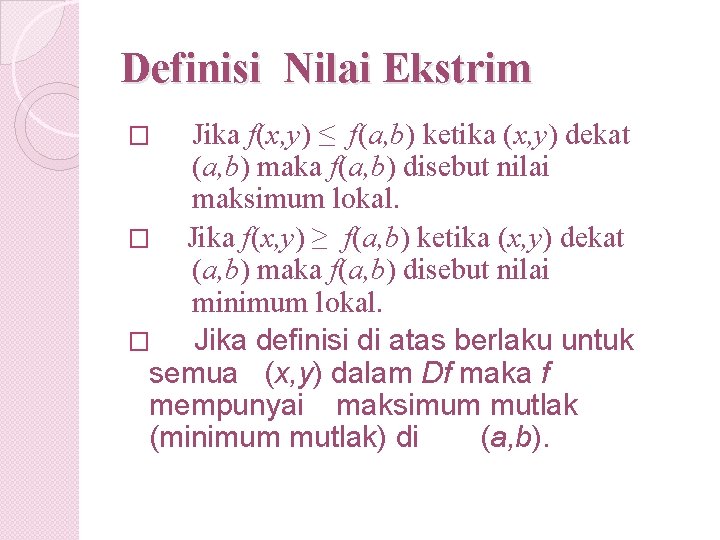 Definisi Nilai Ekstrim Jika f(x, y) ≤ f(a, b) ketika (x, y) dekat (a,