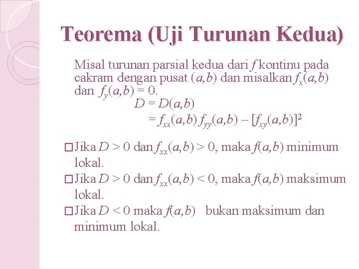 Teorema (Uji Turunan Kedua) Misal turunan parsial kedua dari f kontinu pada cakram dengan