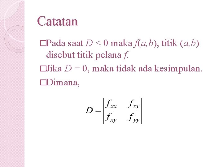 Catatan �Pada saat D < 0 maka f(a, b), titik (a, b) disebut titik