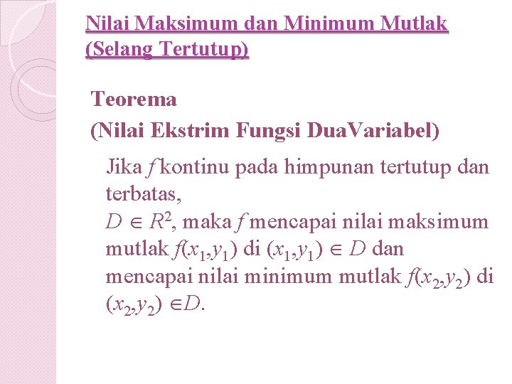 Nilai Maksimum dan Minimum Mutlak (Selang Tertutup) Teorema (Nilai Ekstrim Fungsi Dua. Variabel) Jika