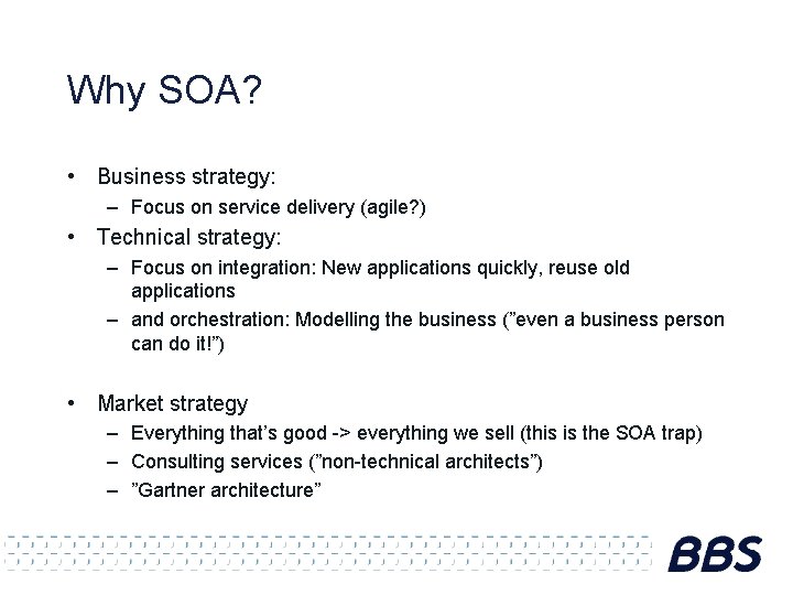 Why SOA? • Business strategy: – Focus on service delivery (agile? ) • Technical