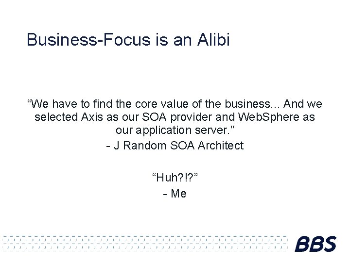 Business-Focus is an Alibi “We have to find the core value of the business.