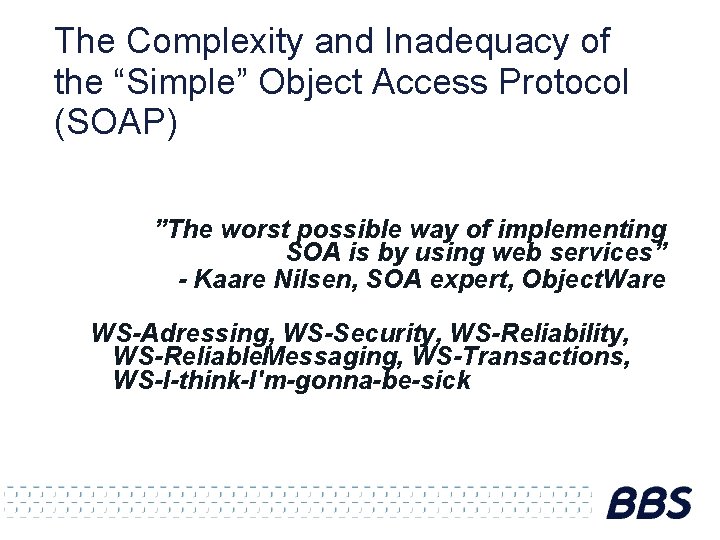 The Complexity and Inadequacy of the “Simple” Object Access Protocol (SOAP) ”The worst possible