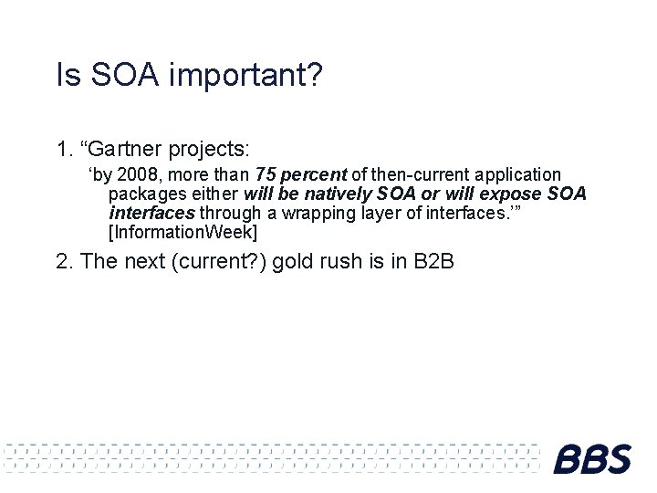 Is SOA important? 1. “Gartner projects: ‘by 2008, more than 75 percent of then-current