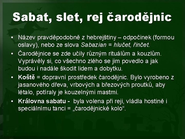 Sabat, slet, rej čarodějnic • Název pravděpodobně z hebrejštiny – odpočinek (formou oslavy), nebo