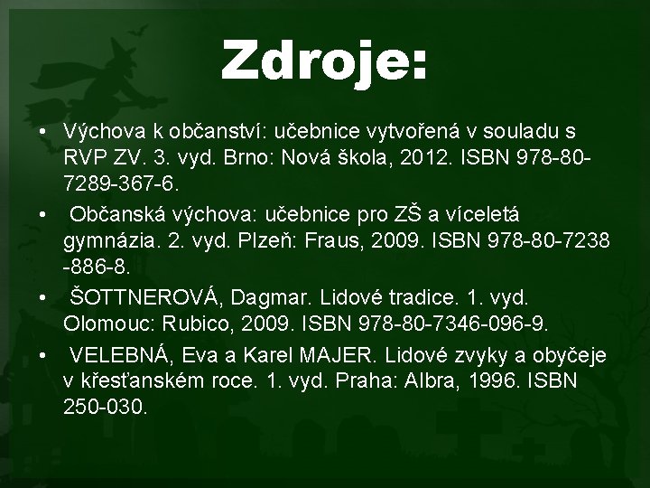 Zdroje: • Výchova k občanství: učebnice vytvořená v souladu s RVP ZV. 3. vyd.