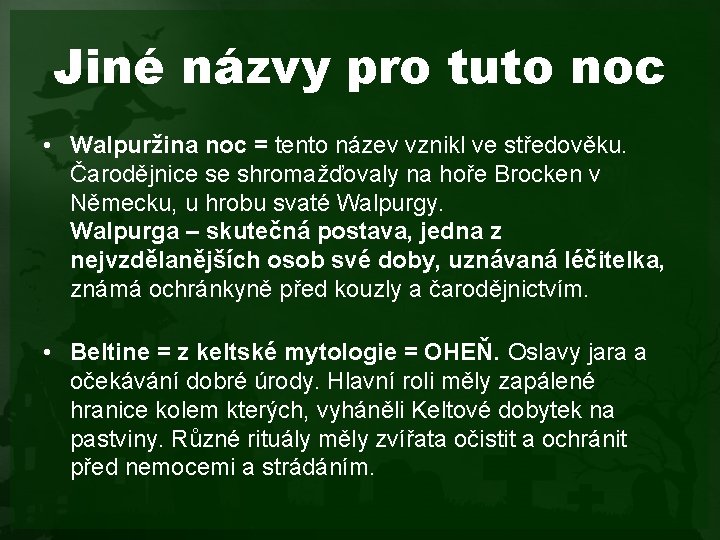 Jiné názvy pro tuto noc • Walpuržina noc = tento název vznikl ve středověku.