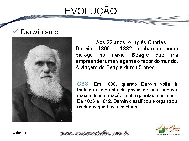 EVOLUÇÃO ü Darwinismo Aos 22 anos, o inglês Charles Darwin (1809 1882) embarcou como