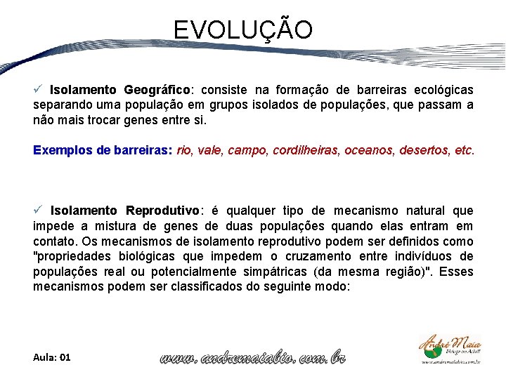 EVOLUÇÃO ü Isolamento Geográfico: consiste na formação de barreiras ecológicas separando uma população em